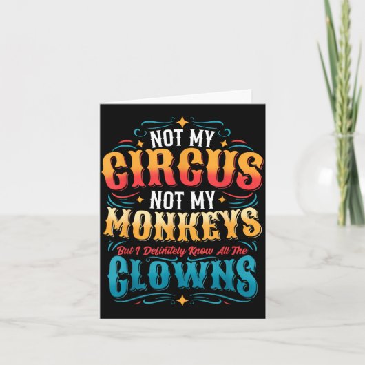 Not My Circus Not My Monkeys But I Know All The Cl Kaart (Voorkant)