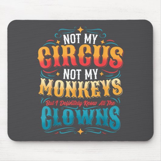 Not My Circus Not My Monkeys But I Know All The Cl Muismat (Voorkant)