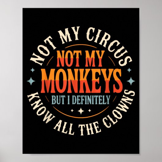 Not My Circus Not My Monkeys But I Know All The Cl Poster (Voorkant)