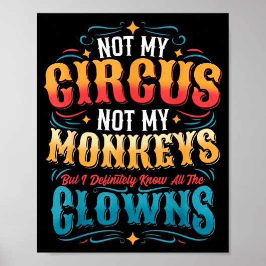 Not My Circus Not My Monkeys But I Know All The Cl Poster (Voorkant)