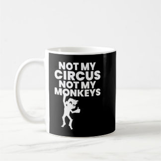 Not My Circus Not My Monkeys Copy Koffiemok