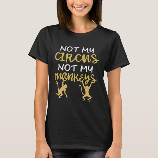 Not My Circus Not My Monkeys Quote 2 T-shirt (Voorkant)