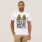 NOT MY CIRCUS NOT MY MONKEYS T-Shirt (Voorkant volledig)