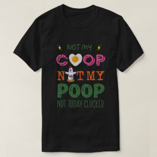 Not My Coop Not My Poop Funny chicken meditation y T-shirt