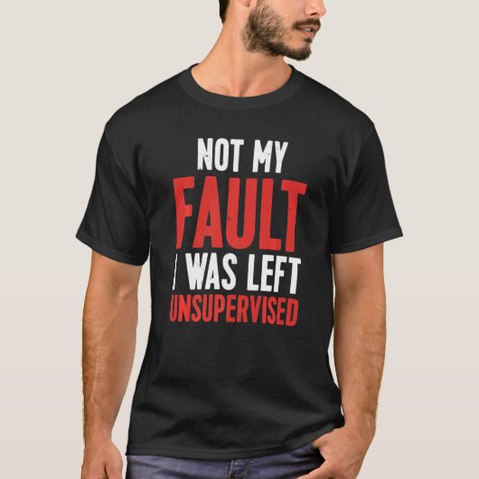 Not My Fault I Was Left Unsupervised Premium T-shirt (Voorkant)