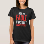 Not My Fault I Was Left Unsupervised Premium T-shirt (Voorkant)