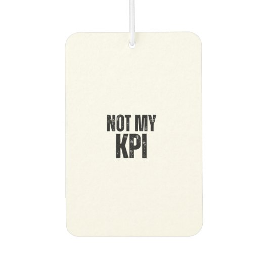 Not My KPI Distressed Slogan Air Freshener Luchtverfrisser (Voorkant)