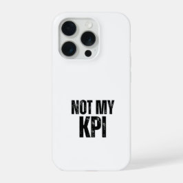 Not My KPI Impact Resistant Typographic iPhone 15 Pro Case