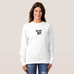 Not My KPI Minimalistische Typografie Sweatshirt