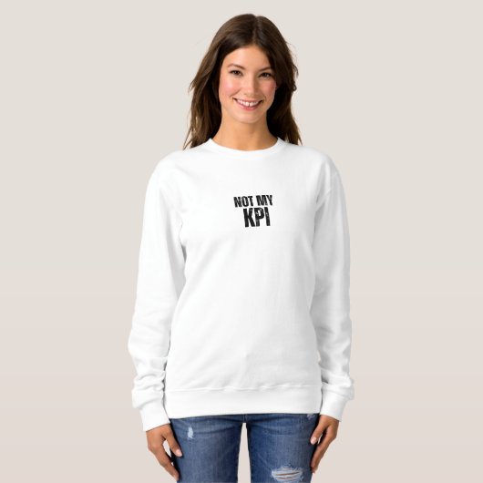 Not My KPI Minimalistische Typografie Sweatshirt (Voorkant volledig)