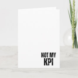 Not My KPI Sarcastic Corporate Greeting Card Kaart