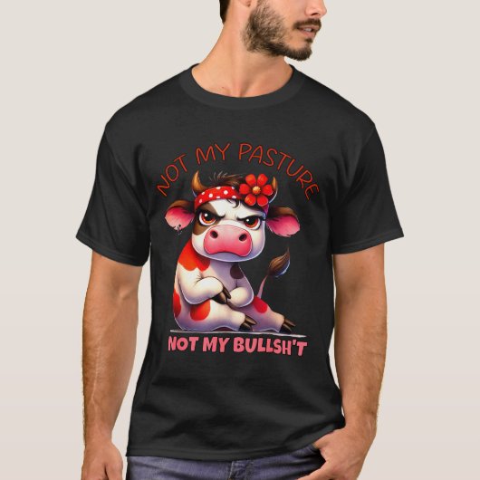 Not My Pasture Not My Bul Funny Cow Farm Saying Ad T-shirt (Voorkant)