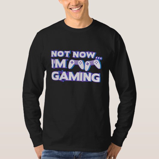 Not Now I'm Gaming I Can't Busy Funny Video Gamer_ T-shirt (Voorkant)