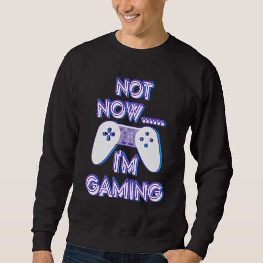 Not Now I'm Gaming I Can't Busy Funny Video Gamer_ Trui (Voorkant)