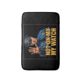 Not On My Watch! Badmat (Voorkant Verticaal)