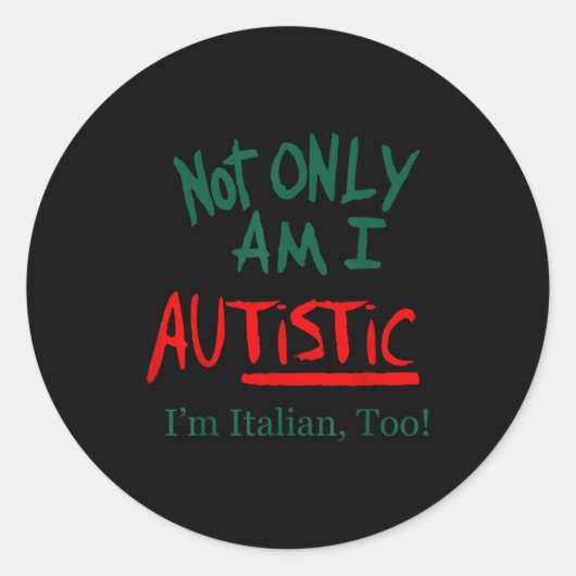 Not Only Am I Autistic I'm Italian Too Funny Chris Ronde Sticker (Voorkant)