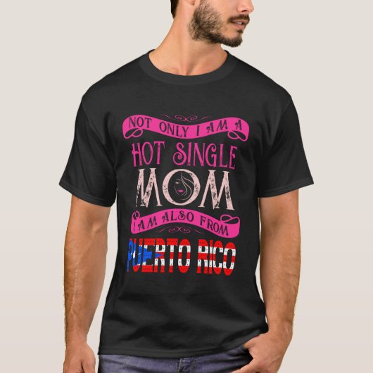 Not Only Im A Hot Single Mom Also From Puerto Rico T-shirt (Voorkant)