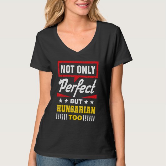 Not Only Perfect But Hungarian Too  Hungary Humor T-shirt (Voorkant)