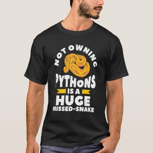 Not Owning Pythons Is A Huge Miss Snake Ball Pytho T-shirt (Voorkant)