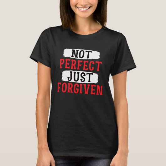 Not Perfect Just Forgiven Motivational Sarcastic T-shirt (Voorkant)