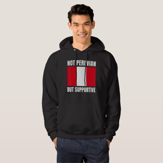Not Peruvian But Supportive Peru Flag Support Hoodie (Voorkant volledig)