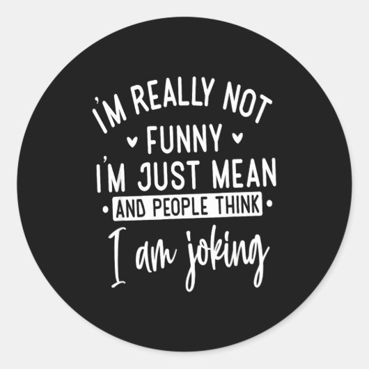 Not Really Funny I’m Just Mean, Funny Sarcastic Qu Ronde Sticker (Voorkant)