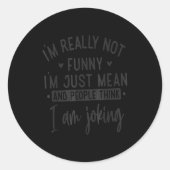 Not Really Funny I’m Just Mean, Funny Sarcastic Qu Ronde Sticker (Voorkant)
