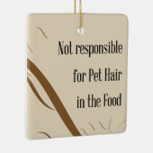Not Responsible for Pet Hair in the Food Keramisch Ornament (Rechts)