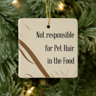 Not Responsible for Pet Hair in the Food Keramisch Ornament