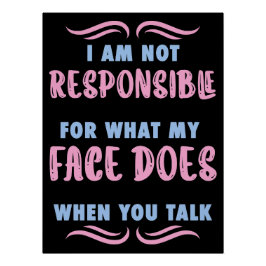 Not Responsible What My Face Does When You Talk Perfect Poster