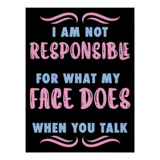 Not Responsible What My Face Does When You Talk Perfect Poster