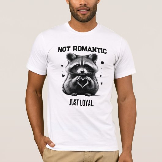 Not Romantic Just Loyal – Funny Valentine Gift T-shirt (Voorkant)