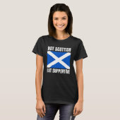 Not Scottish But Supportive Scotland Flag Support T-shirt (Voorkant volledig)