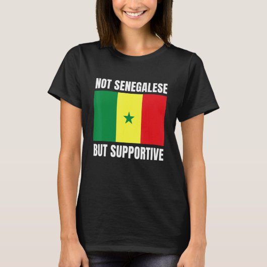 Not Senegalese But Supportive Senegal Flag Support T-shirt (Voorkant)