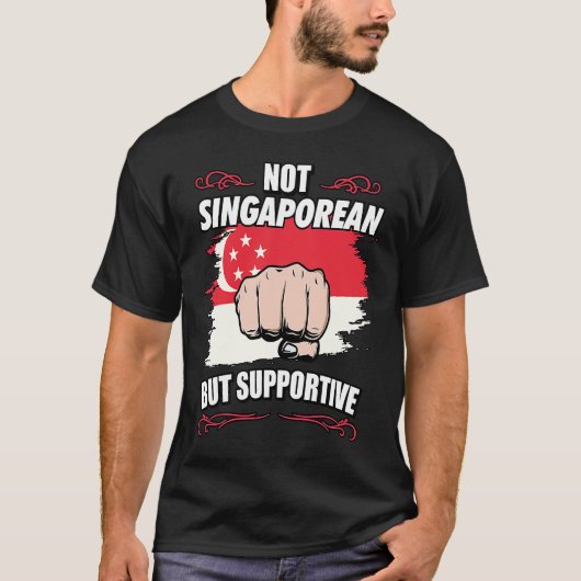 Not Singaporean But Supportive Travel Tourist Sing T-shirt (Voorkant)
