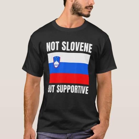 Not Slovene But Supportive Slovenia Flag Support T-shirt (Voorkant)