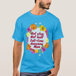 Not step not half full-time awesome Mom Adoptive  T-shirt