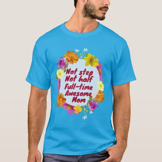 Not step not half full-time awesome Mom Adoptive  T-shirt (Voorkant)