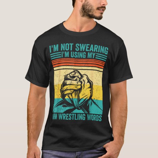 Not Swearing I'm Using My Arm Wrestling Words Arm  T-shirt (Voorkant)