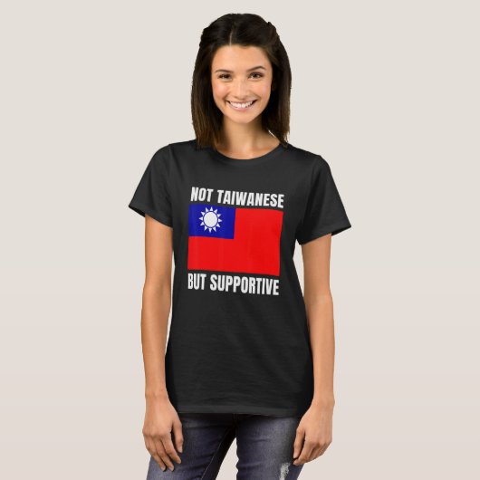 Not Taiwanese But Supportive Taiwan Flag Support T-shirt (Voorkant volledig)