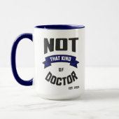 Not That Kind of Doctor Funny PhD Mug Mok (Links)