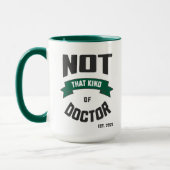 Not That Kind of Doctor Funny PhD Mug Mok (Links)