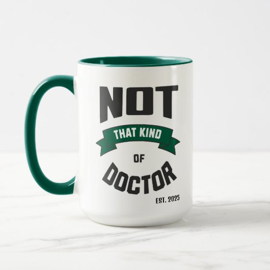 Not That Kind of Doctor Funny PhD Mug Mok (Links)