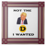 Not The D I Wanted Ceramic Tile Tegeltje<br><div class="desc">Not The D I Wanted Ceramic Tile</div>