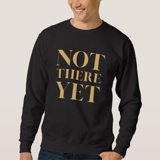 Not There Yet – Motivational Quote Men's Trui (Voorkant)