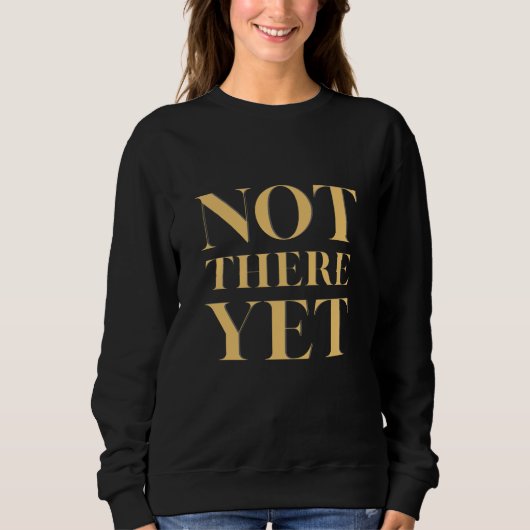 Not There Yet – Motivational Quote Women's Trui (Voorkant)
