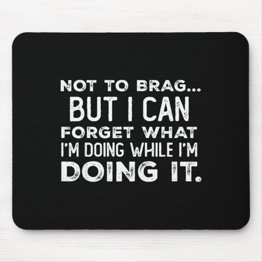 Not To Brag But I Can Forget What I'm Doing While Muismat (Voorkant)