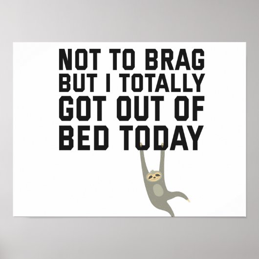 Not To Brag But I Totally Got Out of Bed today Poster (Voorkant)