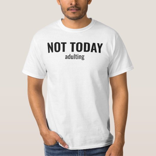 NOT TODAY - Adulting Funny Typography T-shirt (Voorkant)