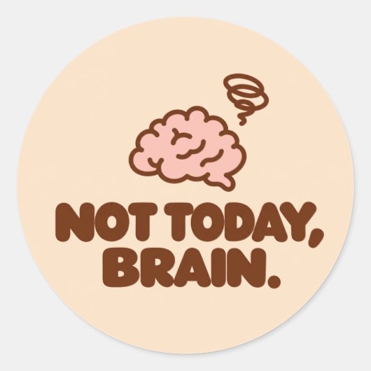 NOT TODAY, BRAIN. Motivational Round Sticker (Voorkant)